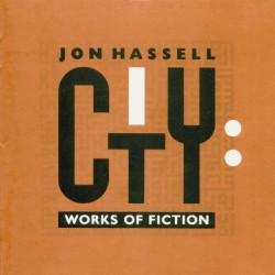 JON HASSELL - CITY: WORKS...