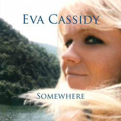 EVA CASSIDY - SOMEWHERE...
