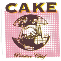 CAKE - PRESSURE CHIEF...